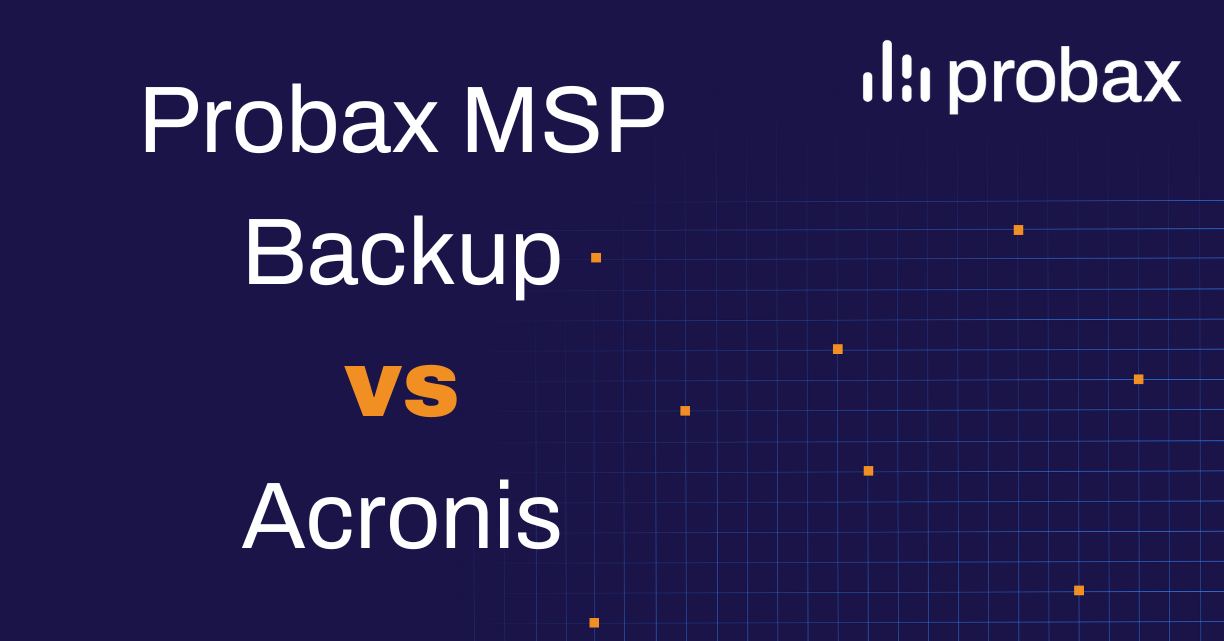 Probax MSP Backup vs Acronis A Comprehensive Comparison of Features